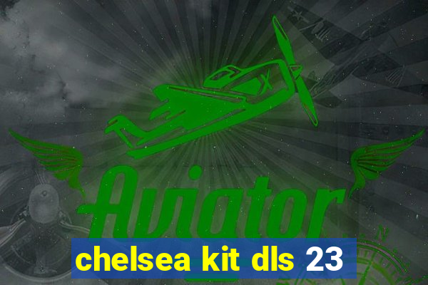 chelsea kit dls 23