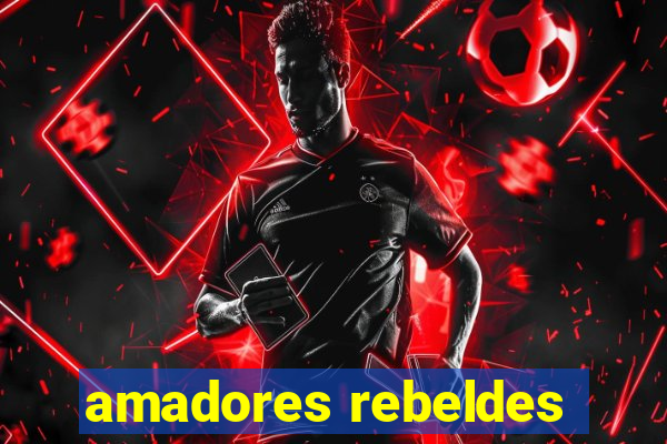 amadores rebeldes