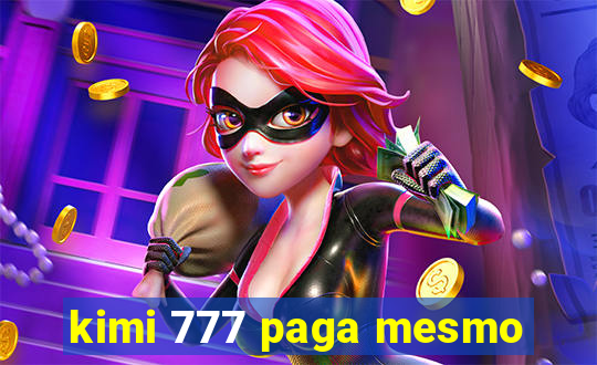 kimi 777 paga mesmo
