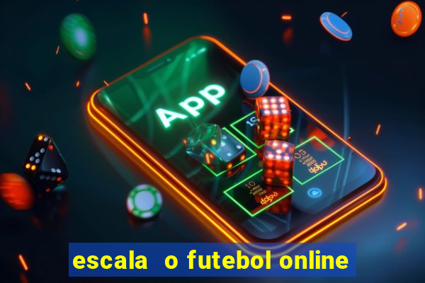 escala  o futebol online
