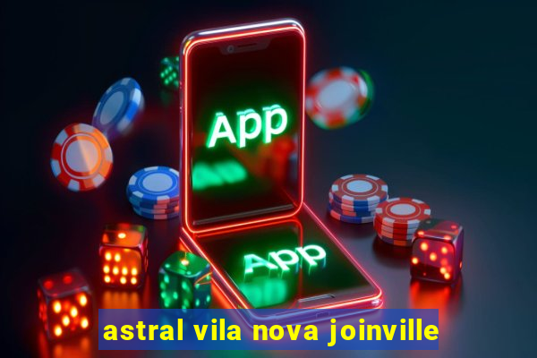 astral vila nova joinville