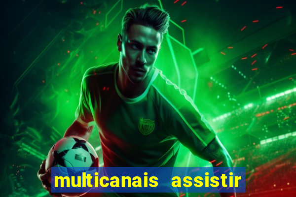 multicanais assistir real madrid