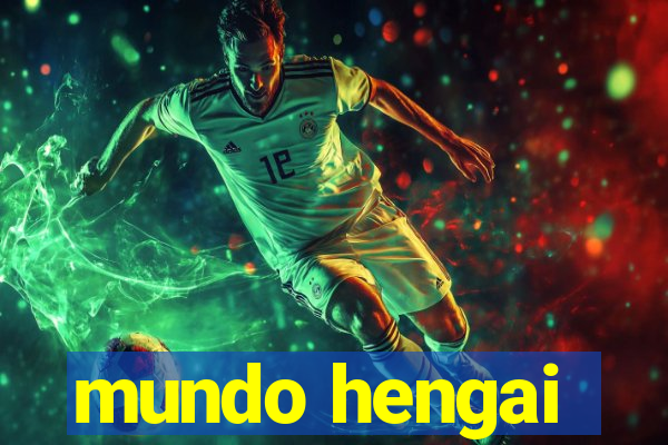 mundo hengai