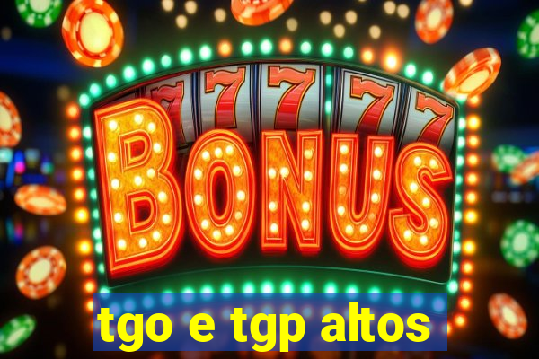 tgo e tgp altos