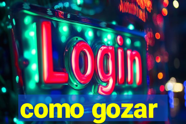 como gozar