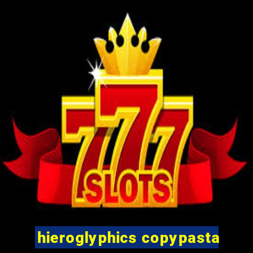 hieroglyphics copypasta