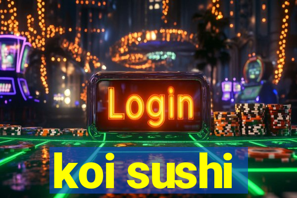 koi sushi