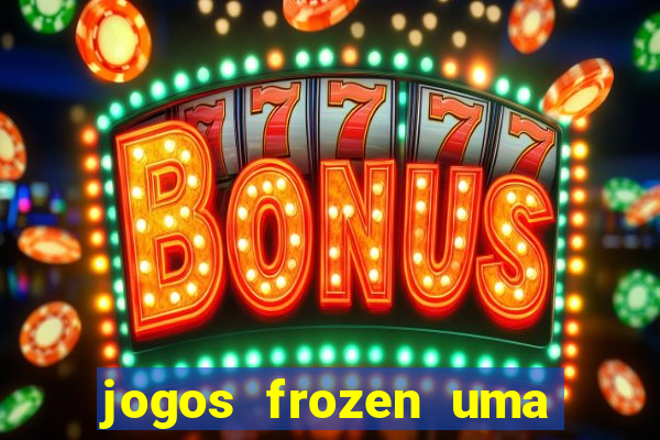 jogos frozen uma aventura congelante problema em dobro
