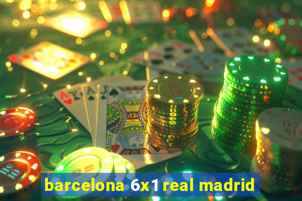 barcelona 6x1 real madrid