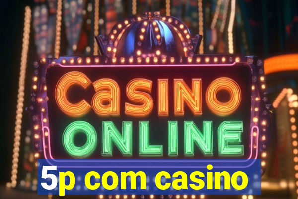 5p com casino