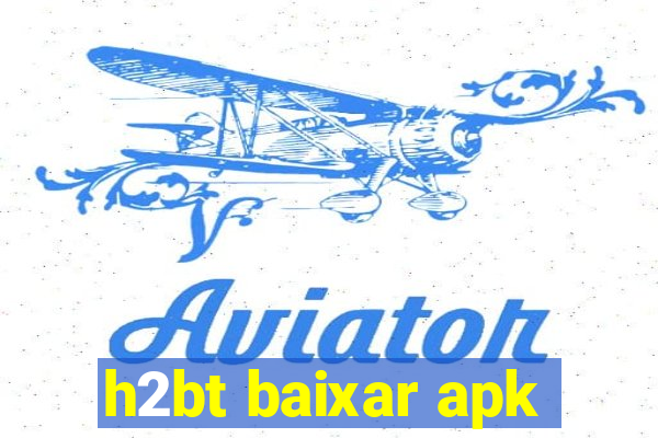 h2bt baixar apk