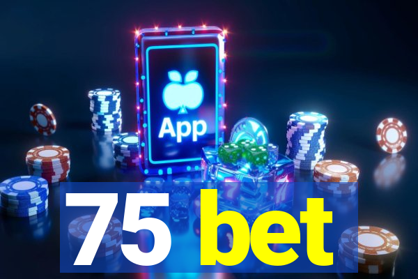 75 bet
