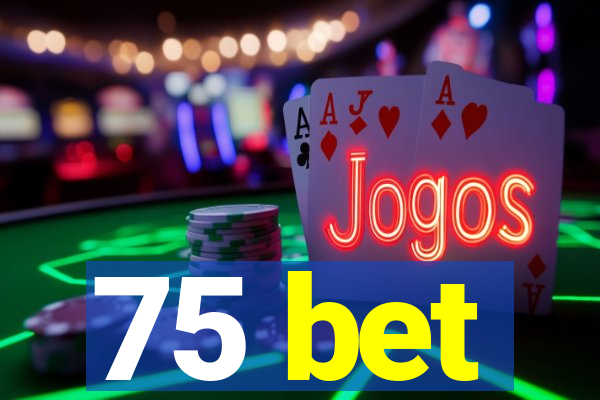 75 bet