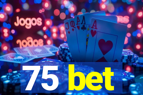 75 bet