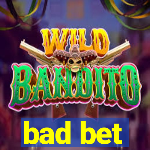 bad bet