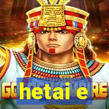 hetai e