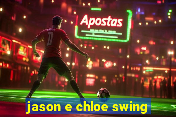 jason e chloe swing