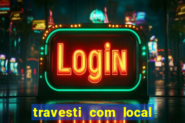 travesti com local em salvador