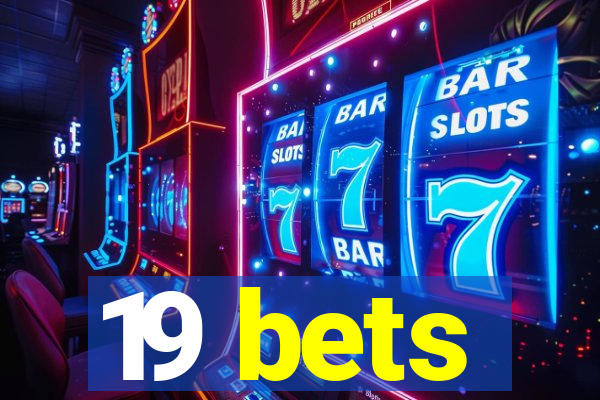 19 bets