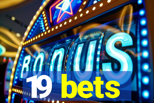 19 bets