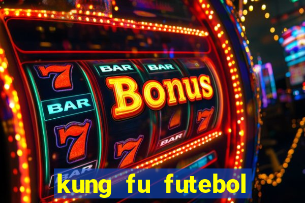 kung fu futebol clube online dublado