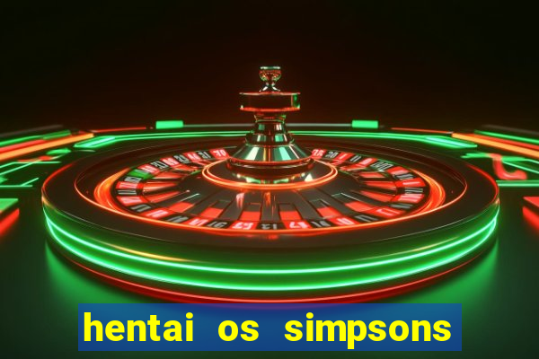 hentai os simpsons futebol e cerveja