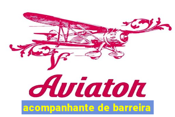 acompanhante de barreira