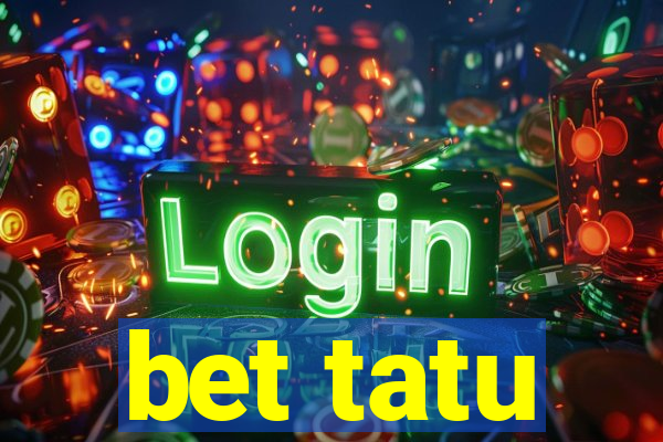 bet tatu