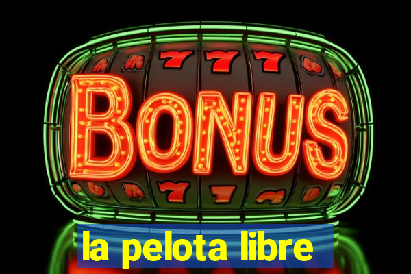 la pelota libre