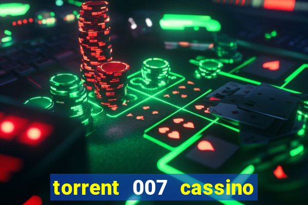 torrent 007 cassino royale legendado