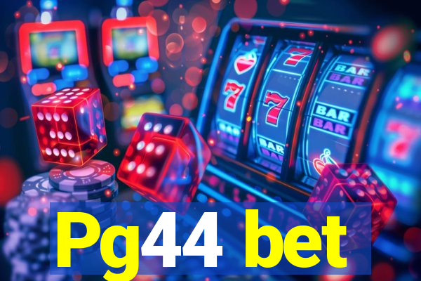 Pg44 bet
