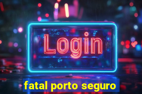 fatal porto seguro