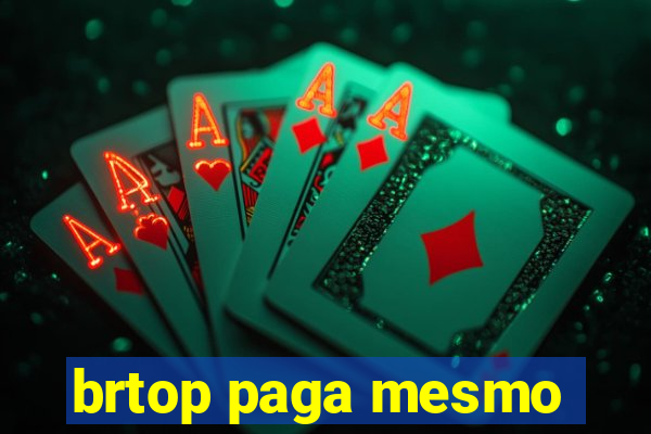 brtop paga mesmo