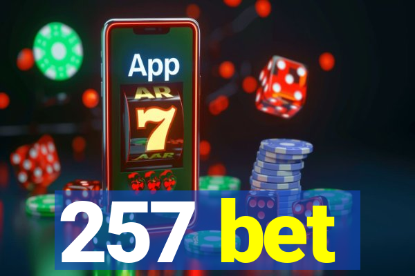 257 bet
