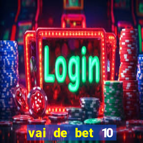 vai de bet 10 reais no cadastro