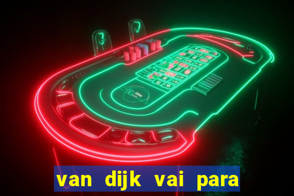van dijk vai para o flamengo em 2025