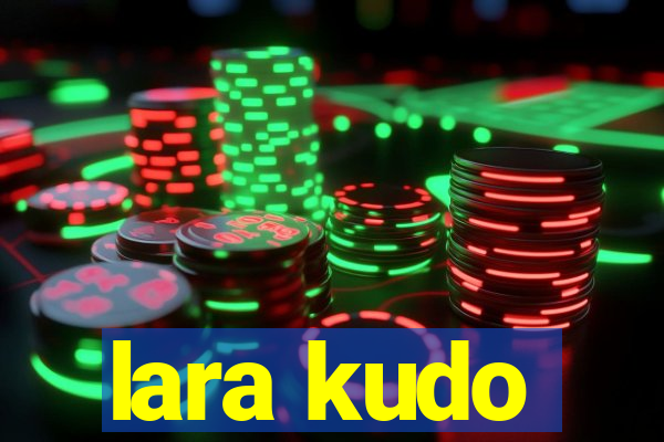 lara kudo