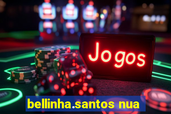 bellinha.santos nua