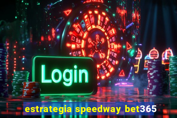 estrategia speedway bet365