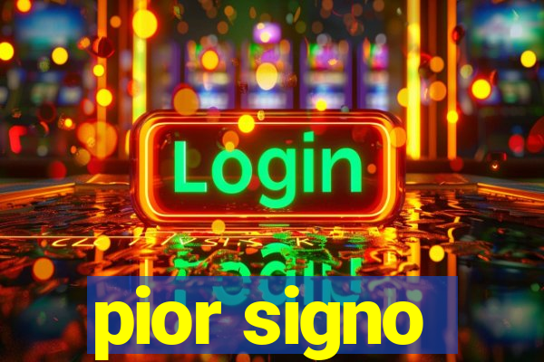 pior signo