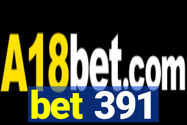 bet 391