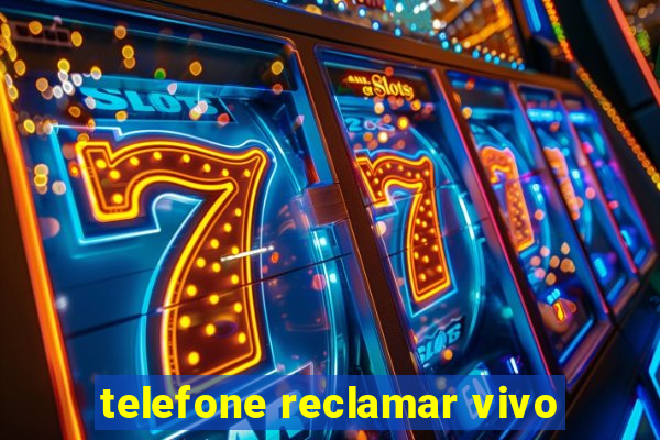 telefone reclamar vivo