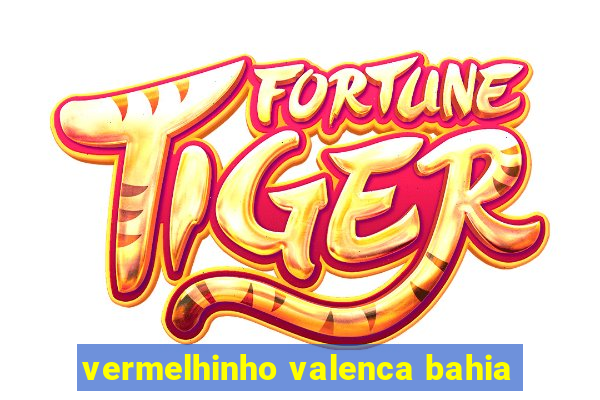 vermelhinho valenca bahia