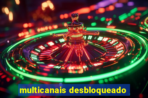 multicanais desbloqueado