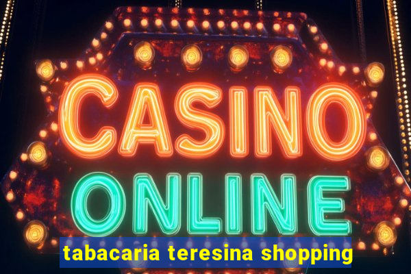 tabacaria teresina shopping
