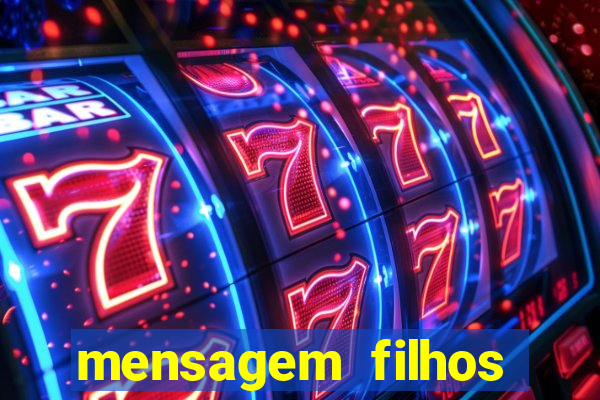 mensagem filhos herança do senhor