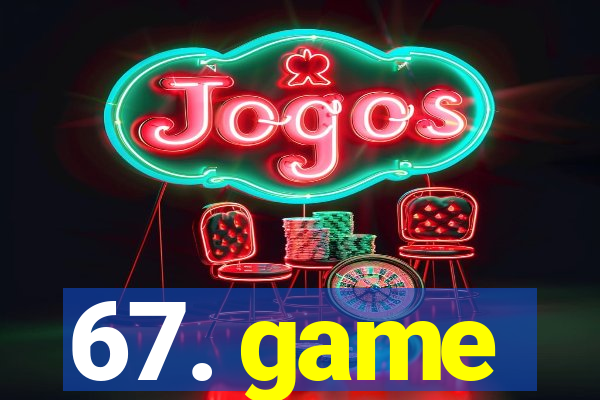 67. game