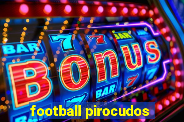 football pirocudos