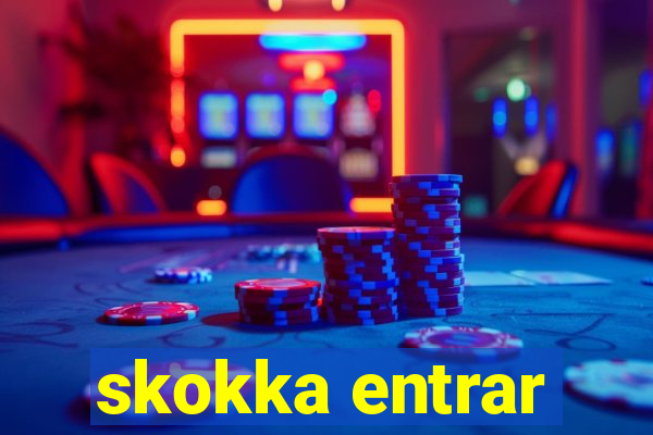 skokka entrar