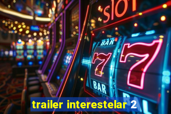 trailer interestelar 2